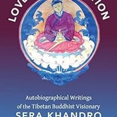 [View] EPUB KINDLE PDF EBOOK Love and Liberation: Autobiographical Writings of the Tibetan Buddhist