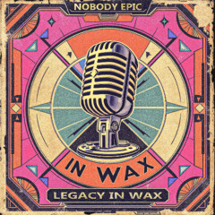 Nobody Epic - Legacy in Wax