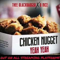 Thee black badger,b nice - chicken nugget yeah yeah