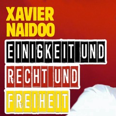 Xavier Naidoo - Einigkeit und Recht und Freiheit