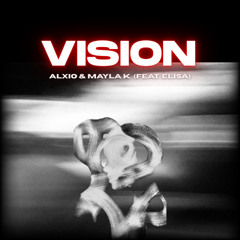 ALXIO & MAYLA K - VISION (feat. ELISA)