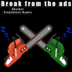 Break From The Ads - Shorker Remix