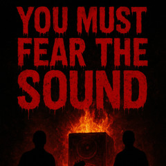 You Must Fear The Sound of Your Doom