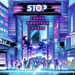STOP FT. GONZXO-WHO.IS.NAZ