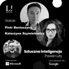 Sztuczna inteligencja a wolność jednostki. Paweł Luty rozmawia z K. Szumielewicz i P. Beniuszysem