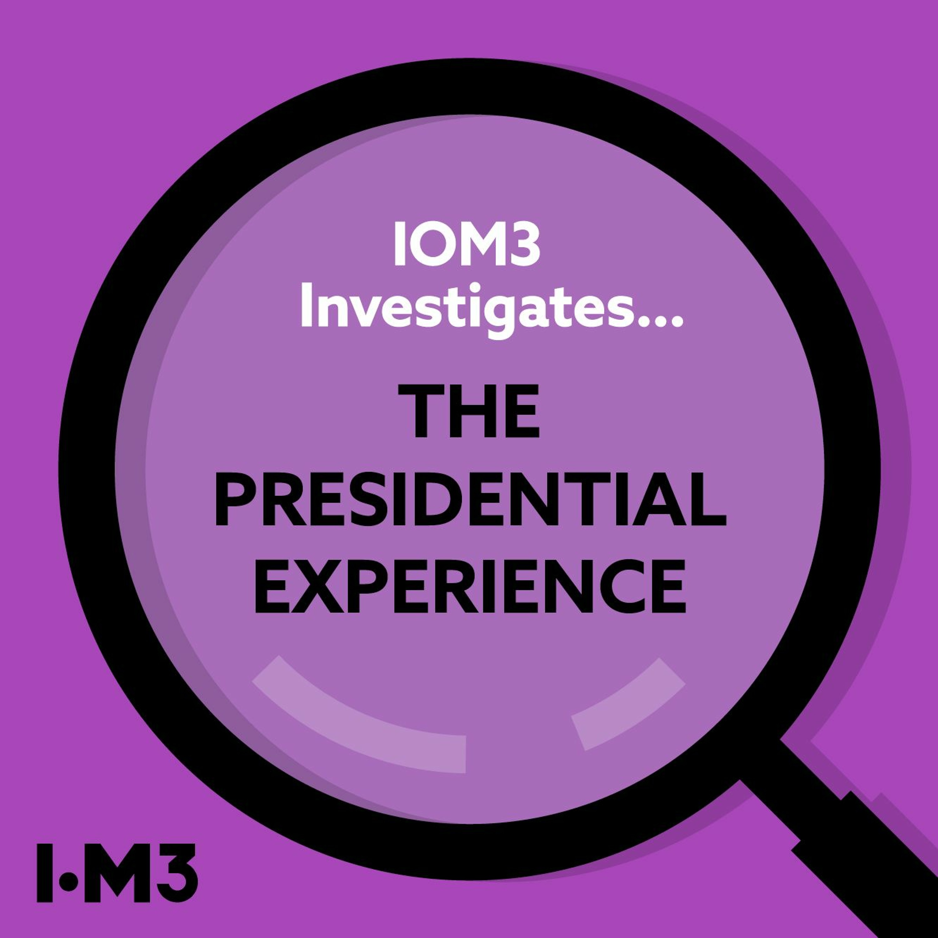 IOM3 Investigates... the Presidential experience