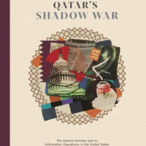 [Get] EBOOK ✉️ Qatar's Shadow War: The Islamist Emirate and its Information Operation