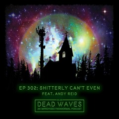 302 - Shitterly Can't Even (Feat. Andy Reid)
