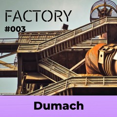 Factory Podcast 003 - Dumach