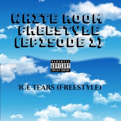 Ice Tears (FREESTYLE) WHITE ROOM EP 1.1