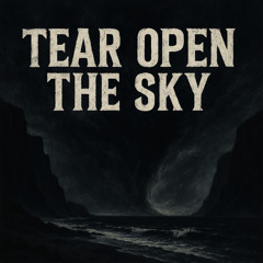 TEAR OPEN THE SKY