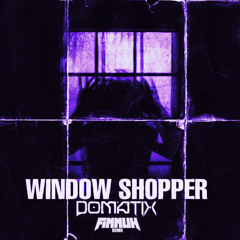 DOMATIX - WINDOW SHOPPER (FINNUH REMIX) [FREE DOWNLOAD]
