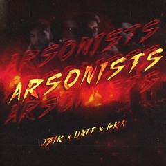 Arsonists (feat. Unit & Bka)