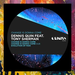 PREMIERE: Dennis Quin — Change Is Gonna Come feat. Tony Sherman (Original Mix) [ORIGINS RCRDS]