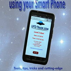 [ACCESS] PDF 🖍️ How to Investigate UFOs using your Smart Phone: Tools, tips, tricks