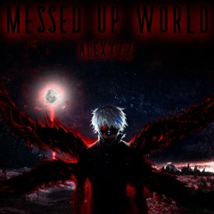 Messed Up World - ALEXYZZ (Tokyo Ghoul Kaneki Speech)