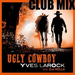 Yves Larock Feat Eve Molla - Ugly Cowboy - Club Mix