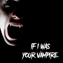 If I Was Your Vampire - one take