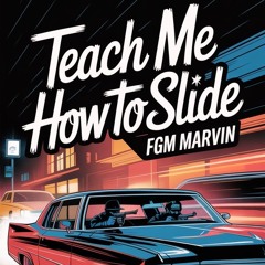 FGM Marvin - Teach Me How To Slide