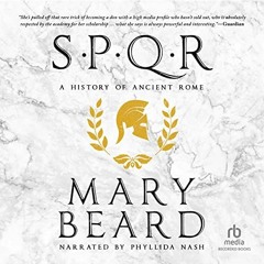[Access] KINDLE PDF EBOOK EPUB SPQR: A History of Ancient Rome by  Mary Beard,Phyllida Nash,Recorded