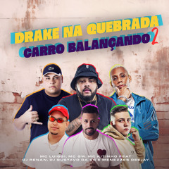 DRAKE NA QUEBRADA  CARRO BALANÇANDO 2 (feat. Menezzes Dejaay, DJ Gustavo da Vs & DJ Renan)