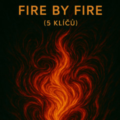 Fire by Fire (5 klíčů)