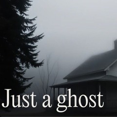 Just a ghost