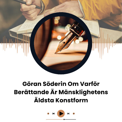 Göran Söderin Om Varför Berättande Är Mänsklighetens Äldsta Konstform