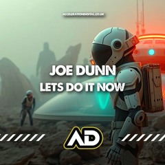 Joe Dunn - Let's Do It Now (OUT NOW ON ACCELERATION DIGITAL)