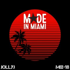 MADE in MIAMI Mix 18 - JollyJ