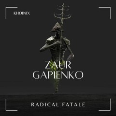 Zaur Gapienko - Radical Fatale [KHOINIX]