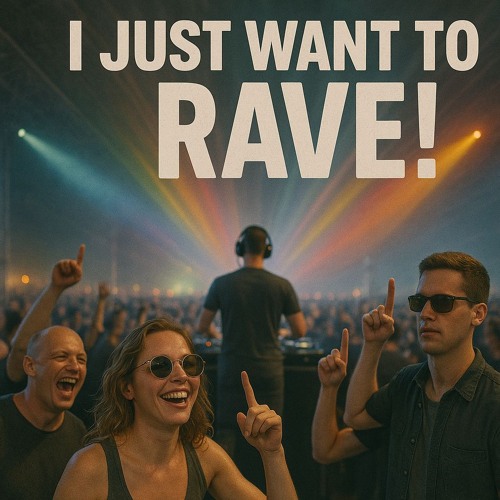I just want to rave! (EDM)