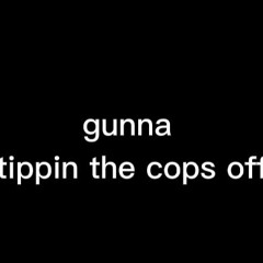Gunna - Tippin The Cops Off