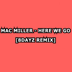 Mac Miller - Here We Go [8DAYZ remix]