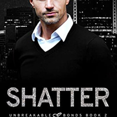 [Get] PDF 💚 Shatter (Unbreakable Bonds Series Book 2) by  Jocelynn Drake &  Rinda El