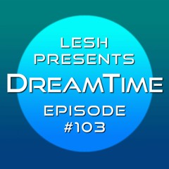 ♫ DreamTime Episode #103
