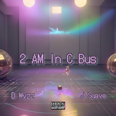 2 AM In C Bus (Prod. J Suave)