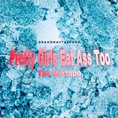 PRETTY GIRLS EAT ASS TOO THE MIXTAPE