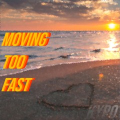 Moving Too Fast