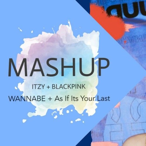 [MASHUP] ITZY 'Wannabe' + BLACKPINK 'AS IF IT'S YOUR LAST' Subscribe my channel!