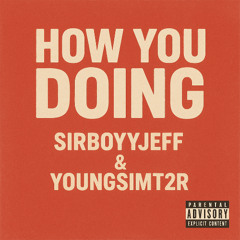 How You Doing  By Sirboyyjeff FT @YOUNGSIMT2R