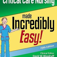 Read [PDF] Critical Care Nursing Made Incredibly Easy (Incredibly Easy Series) - David W. Woodr