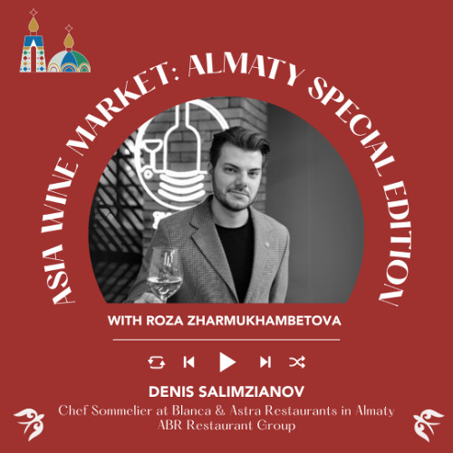 Ep 2393 Denis Salimzianov of ABR Restaurant Group | Asia Wine Market: Almaty Special Edition