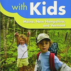 𝗙𝗿𝗲𝗲 EPUB 💕 Outdoors with Kids Maine, New Hampshire, and Vermont: 75 of the Best