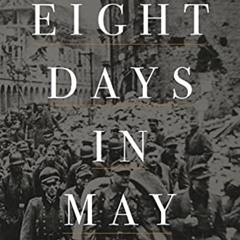 [View] EPUB 💞 Eight Days in May: The Final Collapse of the Third Reich by  Volker Ul