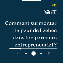 3 Minutes Pour Entreprendre #12 - Comment surmonter ta peur de l'echec dans ton parcours entrepreneurial