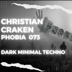 Christian CRAKEN - PHOBIA 073 | DARK minimal Techno