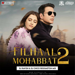 B Praak - Filhall 2 Mohabbat (DJ Ravish x DJ Chico Reggaeton Mix)
