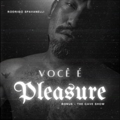 Você é pleasure (bonus - cave show)