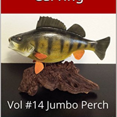 Read EPUB 📔 Realistic Fish Carving: Jumbo Perch by  Patrick Bluhm EBOOK EPUB KINDLE